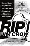 RIP Jim Crow: Fighting Racism through Higher Education Policy, Curriculum, and Cultural Interventions (Equity in Higher Education Theory, Policy, and Praxis)