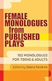 Female Monologues from Published Plays: 102 Monologues for Teens & Adults