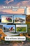 WALES Travel Guide 2025: Everything you need to know before traveling to Wales