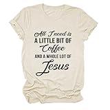 Christian Shirts Women All I Need is A Little Bit of Coffee and A Whole Lot of Jesus Crewneck Summer Short Sleeve