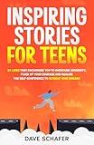 inspiring stories for teens: 25 lives that encourage you to overcome adversity, pluck up your courage and realize the self-confidence to achieve your dreams (Inspiring stories for ...)