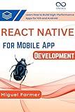 React Native for Mobile App Development: Learn How to Build High-Performance Apps for iOS and Android