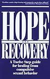 Hope and Recovery: A Twelve Step Guide for Healing From Compulsive Sexual Behavior