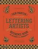 The Sign Painter and Lettering Artist's Reference Book of Alphabets and Ornaments: A Curated Collection of 115 Typefaces Plus Ornaments and Sign ... Artists, Sign Painters and Typographers