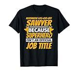 AUTOMATIC LOG-CUT-OFF SAWYER Funny Humor Gift T-Shirt