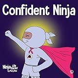 Confident Ninja: A Children’s Book About Developing Self Confidence and Self Esteem (Ninja Life Hacks)