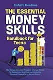 The Essential Money Skills Handbook for Teens: The Comprehensive Financial Literacy Guide to Budgeting, Investing, and Mastering Personal Finance for ... Skills Workbooks and Handbooks for Teens)