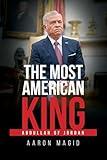 The Most American King: Abdullah of Jordan