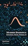 Modern Statistics: Intuition, Math, Python, R