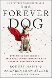 The Forever Dog: Surprising New Science to Help Your Canine Companion Live Younger, Healthier, and Longer