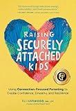 Raising Securely Attached Kids: Using Connection-Focused Parenting to Create Confidence, Empathy, and Resilience (Attachment Nerd)