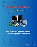 Computer Hardware: Usuario Principiante (Spanish Edition)