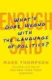 Enough Said: What's Gone Wrong with the Language of Politics?