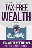 Tax-Free Wealth: How to Build Massive Wealth by Permanently Lowering Your Taxes (Wealthability Books)