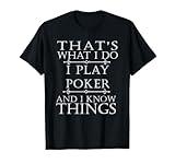 That's What I Do I Play Poker Shirt Funny Card Gambling Gift T-Shirt