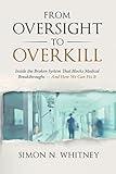 From Oversight to Overkill: Inside the Broken System That Blocks Medical Breakthroughs—And How We Can Fix It