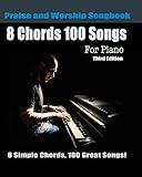 8 Chords 100 Songs Praise and Worship Songbook for Piano: 8 Simple Chords, 100 Great Songs - Third Edition