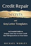 Credit Repair Secrets and 609 Letter Templates: An Essential Guide to Navigate Your Way to Great Credit That Will Open Doors to Your Future, Learn How to Fix Debt and Boost Your Score