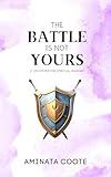 The Battle Is Not Yours: 21 Devotions for Spiritual Warfare (Inspired by Fiction)