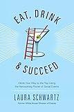 Eat, Drink and Succeed: Climb Your Way to the Top Using the Networking Power of Social Events