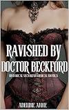 Ravished By Doctor Beckford: A Victorian Medical Erotic Short Story (Victorian Medical Erotica Series)