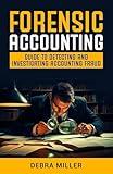 FORENSIC ACCOUNTING: GUIDE TO DETECTING AND INVESTIGATING ACCOUNTING FRAUD
