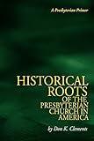 The Historical Roots of the Presbyterian Church in America