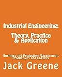 Industrial Engineering: Theory, Practice & Application: Business and Production Management, Productivity and Capacity