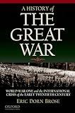 A History of the Great War: World War One and the International Crisis of the Early Twentieth Century