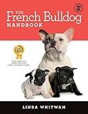 The French Bulldog Handbook: The Essential Guide for New and Prospective French Bulldog Owners (Canine Handbooks)