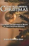 The Truth Behind Christmas: Exploring the Historical Roots of the Christian Holiday