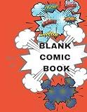 BLANK COMIC BOOK: DRAW YOUR OWN COMICS. TEMPLATES FOR COMICS.GRAPHIC .BLANK COVER TO DESIGN.SIX LAYOUTS. FOR KIDS,TEEN,ADULTS
