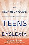 The Self-Help Guide for Teens with Dyslexia