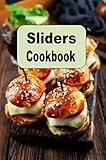 Sliders Cookbook: Recipes for Mini Hamburgers Cheeseburgers and Sandwiches (Lunch Menu Cookbook Book 7)