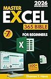 Master Excel 365 Bible in 7 Days: Easy Step-by-Step Illustrated Guide to Boost Productivity, Automate Tasks, and Master Formulas, Charts, PivotTables, and Data Analysis Like a Pro