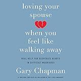 Loving Your Spouse When You Feel Like Walking Away