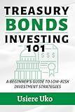 Treasury Bonds Investing 101: A Beginner's Guide to Low-Risk Investment Strategies (Smart Investing 101)