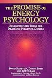 The Promise of Energy Psychology: Revolutionary Tools for Dramatic Personal Change