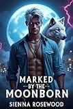 Marked by the Moonborn: A Wolf Shifter Omegaverse Reverse Harem Paranormal Romance (Heatbound Chronicles: Dark Paranormal Reverse Harem Omegaverse Tales)