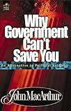 Why Government Can't Save You: An Alternative to Political Activism (Bible for Life Book 7)