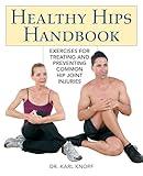 Healthy Hips Handbook: Exercises for Treating and Preventing Common Hip Joint Injuries