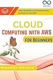 Cloud Computing with AWS for Beginners: Learn the Basics of Cloud Services and How to Use AWS