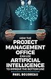 How the Project Management Office Can Use Artificial Intelligence to Improve the Bottom Line