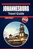 JOHANNESBURG TRAVEL GUIDE 2025: Discover Iconic Landmarks, Vibrant Culture, and Safari Gateways in South Africa’s Heart