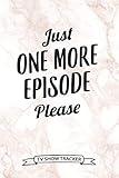 Just One More Episode Please TV Show Tracker: 100 Pages TV Series Episodes and Seasons Tracker Journal Logbook for Binge Watchers TV Addicts