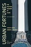 Urban Fortunes: The Political Economy of Place, 20th Anniversary Edition, With a New Preface