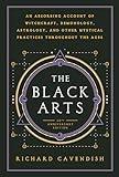 The Black Arts (50th Anniversary Edition): A Concise History of Witchcraft, Demonology, Astrology, Alchemy, and Other Mystical Practices Throughout the Ages