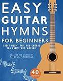 Easy Guitar Hymns for Beginners: Sheet Music, Tab, and Chords for Praise and Worship (Easy Guitar Songs for Beginners)