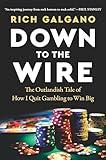 Down to the Wire: The Outlandish Tale of How I Quit Gambling to Win Big