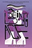 Being Ace: An Anthology of Queer, Trans, Femme, and Disabled Stories of Asexual Love and Connection